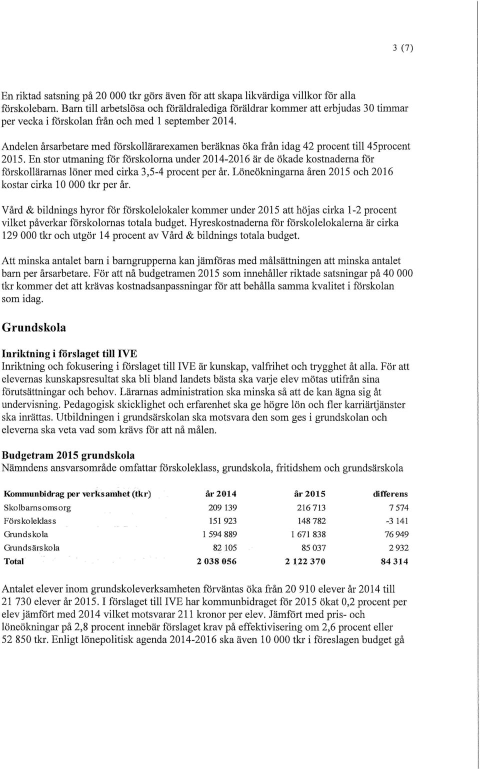 Andelen årsarbetare med förskouärarexamen beräknas öka från idag 42 procent till 45procent 2015.