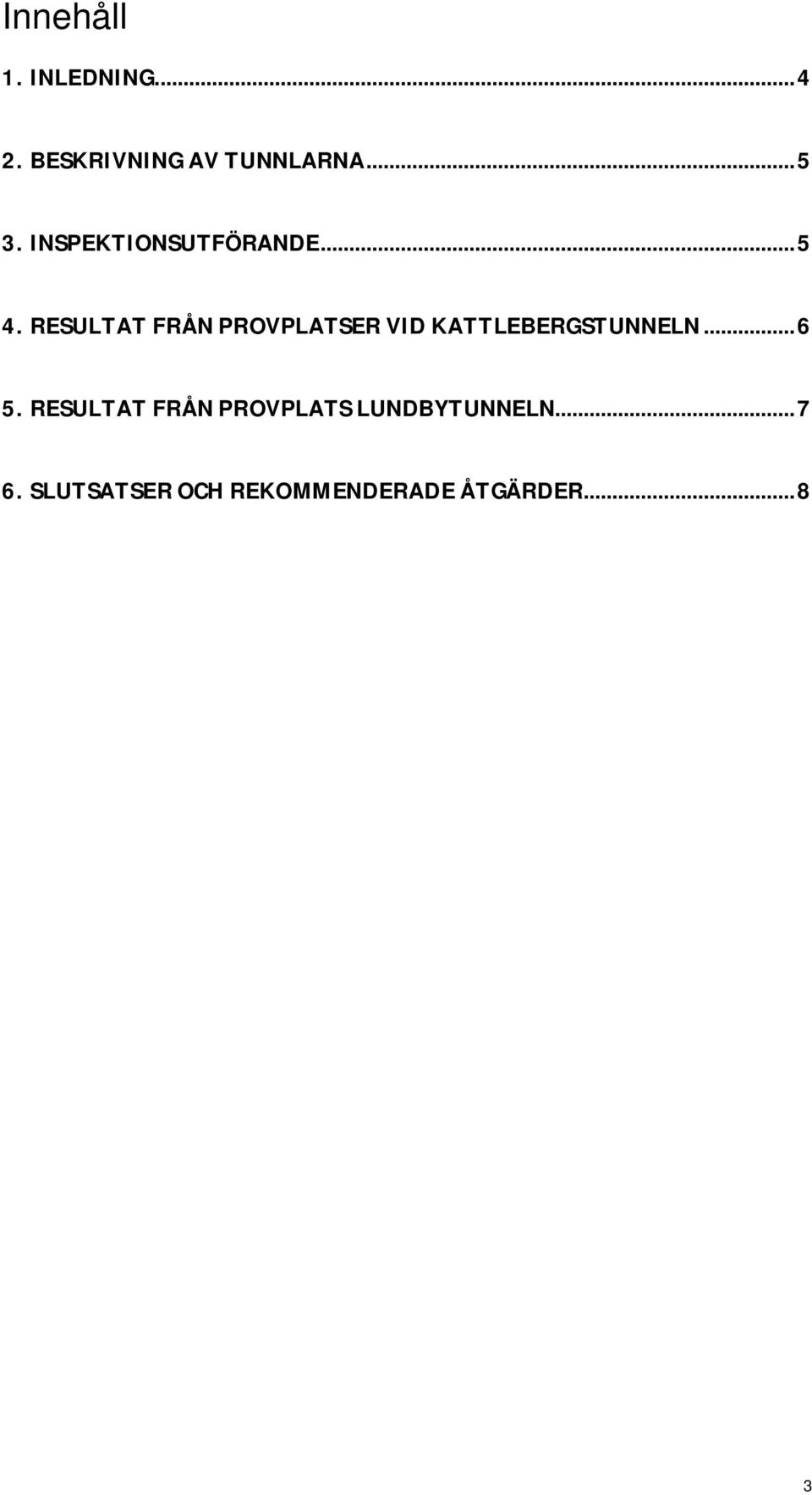 RESULTAT FRÅN PROVPLATSER VID KATTLEBERGSTUNNELN... 6 5.