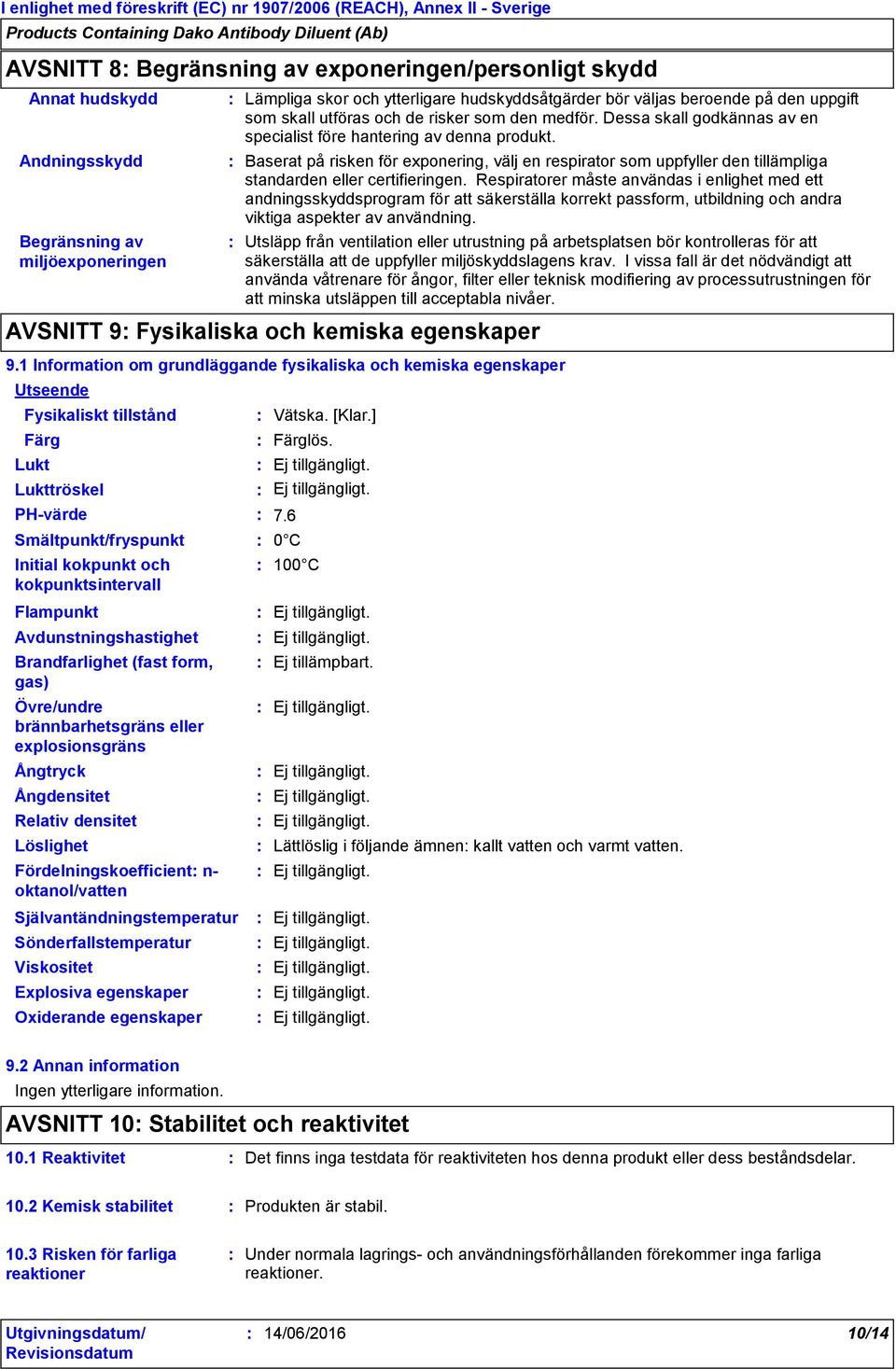 Baserat på risken för exponering, välj en respirator som uppfyller den tillämpliga standarden eller certifieringen.