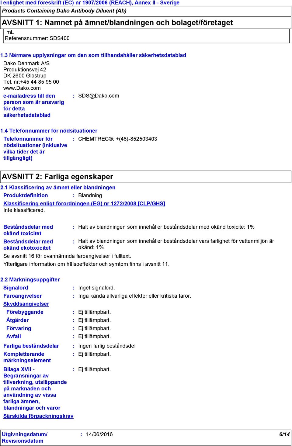 com e-mailadress till den person som är ansvarig för detta säkerhetsdatablad SDS@Dako.com 1.