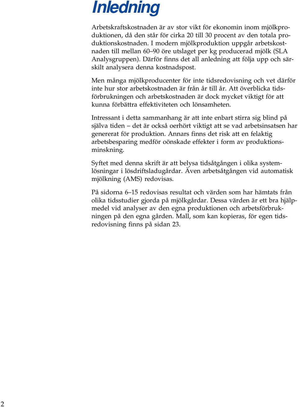 Därför finns det all anledning att följa upp och särskilt analysera denna kostnadspost.