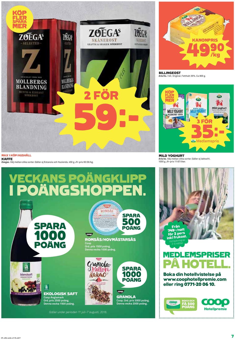 SPARA 1000 POÄNG SPARA 500 POÄNG ROMSÅS/HOVMÄSTARSÅS Coop Ord. pris 1500 poäng. Denna vecka 1000 poäng. SPARA 1000 POÄNG Från 749:-/natt för 2 pers inkl frukost. Vid bokning av 2-5 nätter.