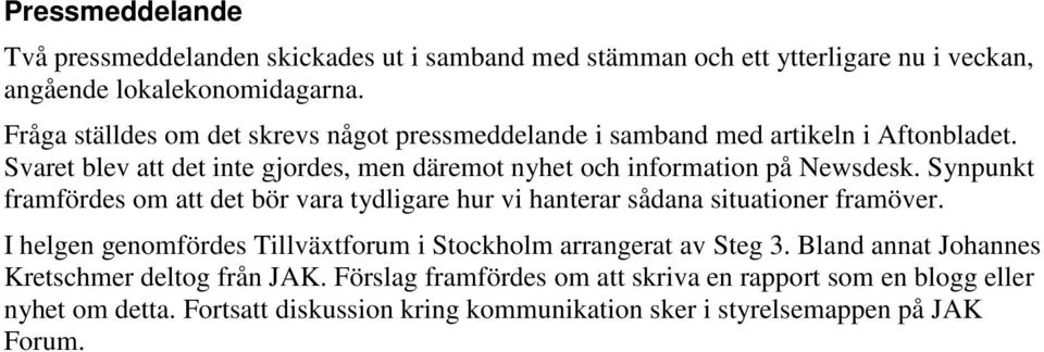 Svaret blev att det inte gjordes, men däremot nyhet och information på Newsdesk.