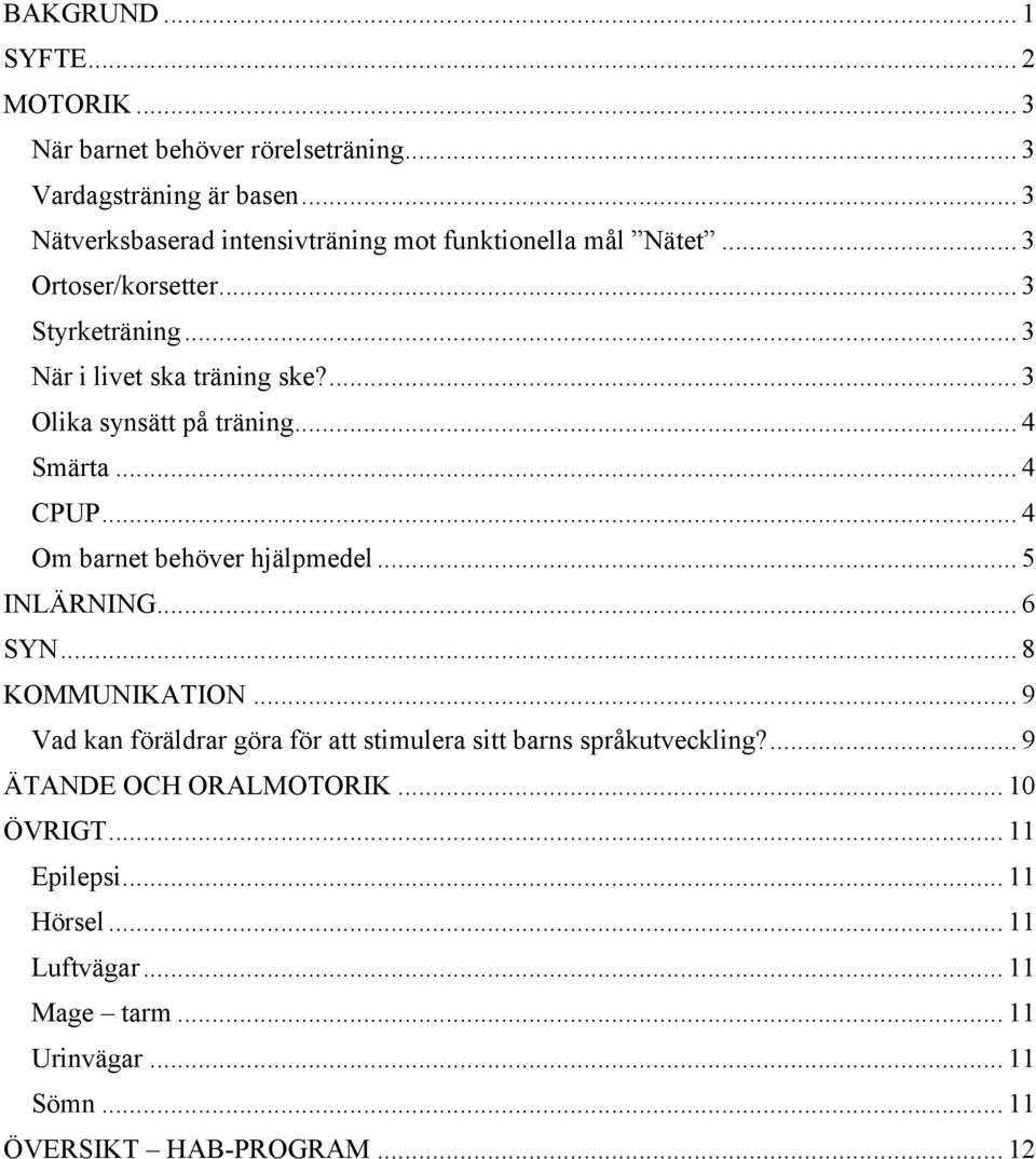 ... 3 Olika synsätt på träning... 4 Smärta... 4 CPUP... 4 Om barnet behöver hjälpmedel... 5 INLÄRNING... 6 SYN... 8 KOMMUNIKATION.