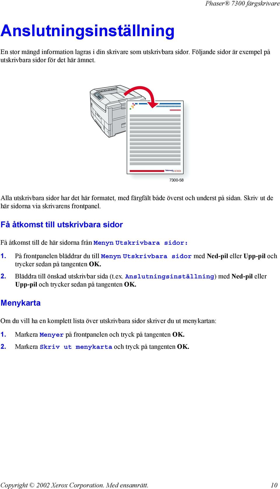 Få åtkomst till utskrivbara sidor Få åtkomst till de här sidorna från Menyn Utskrivbara sidor: 1.