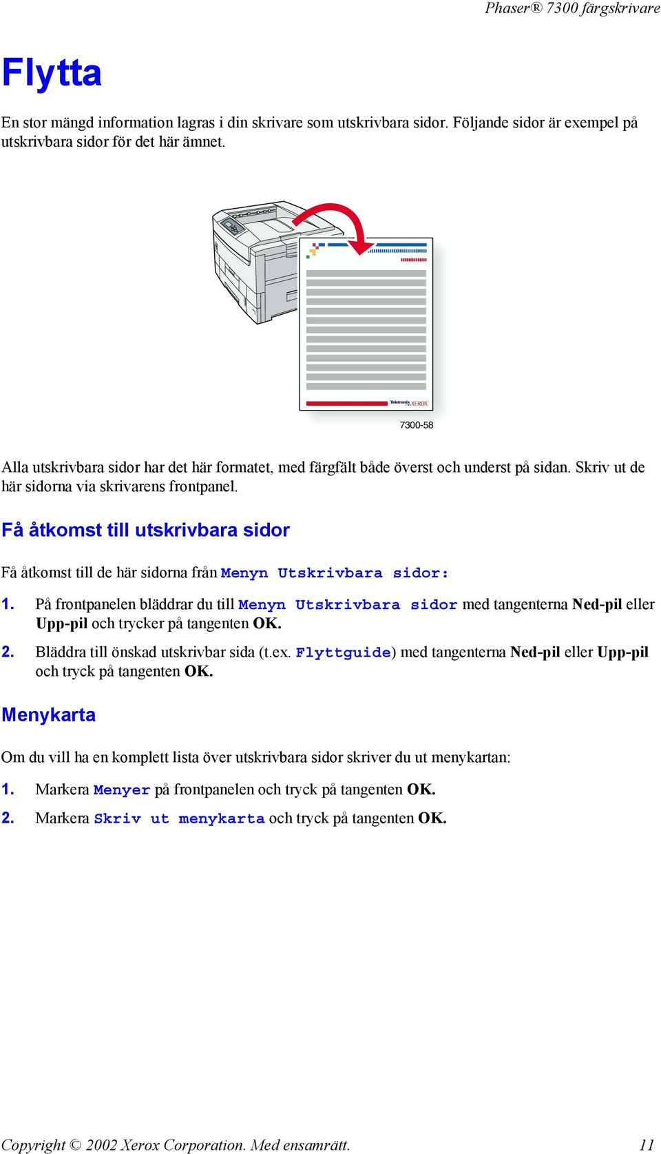 Få åtkomst till utskrivbara sidor Få åtkomst till de här sidorna från Menyn Utskrivbara sidor: 1.