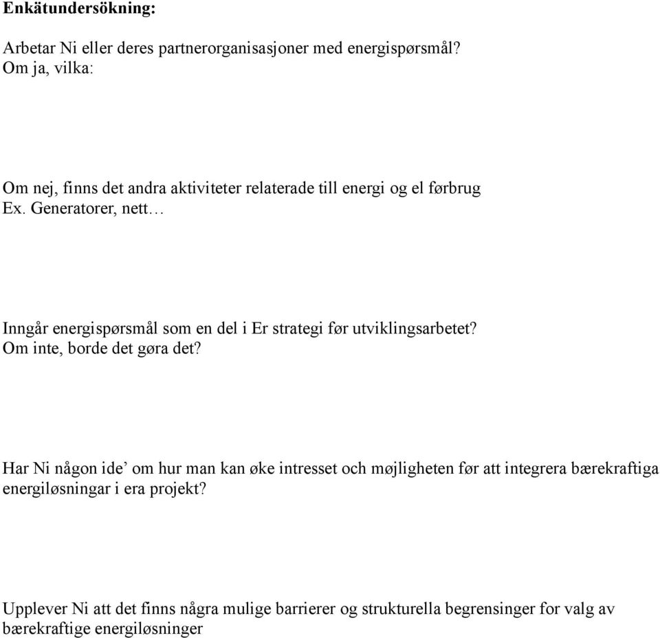 Generatorer, nett Inngår energispørsmål som en del i Er strategi før utviklingsarbetet? Om inte, borde det gøra det?