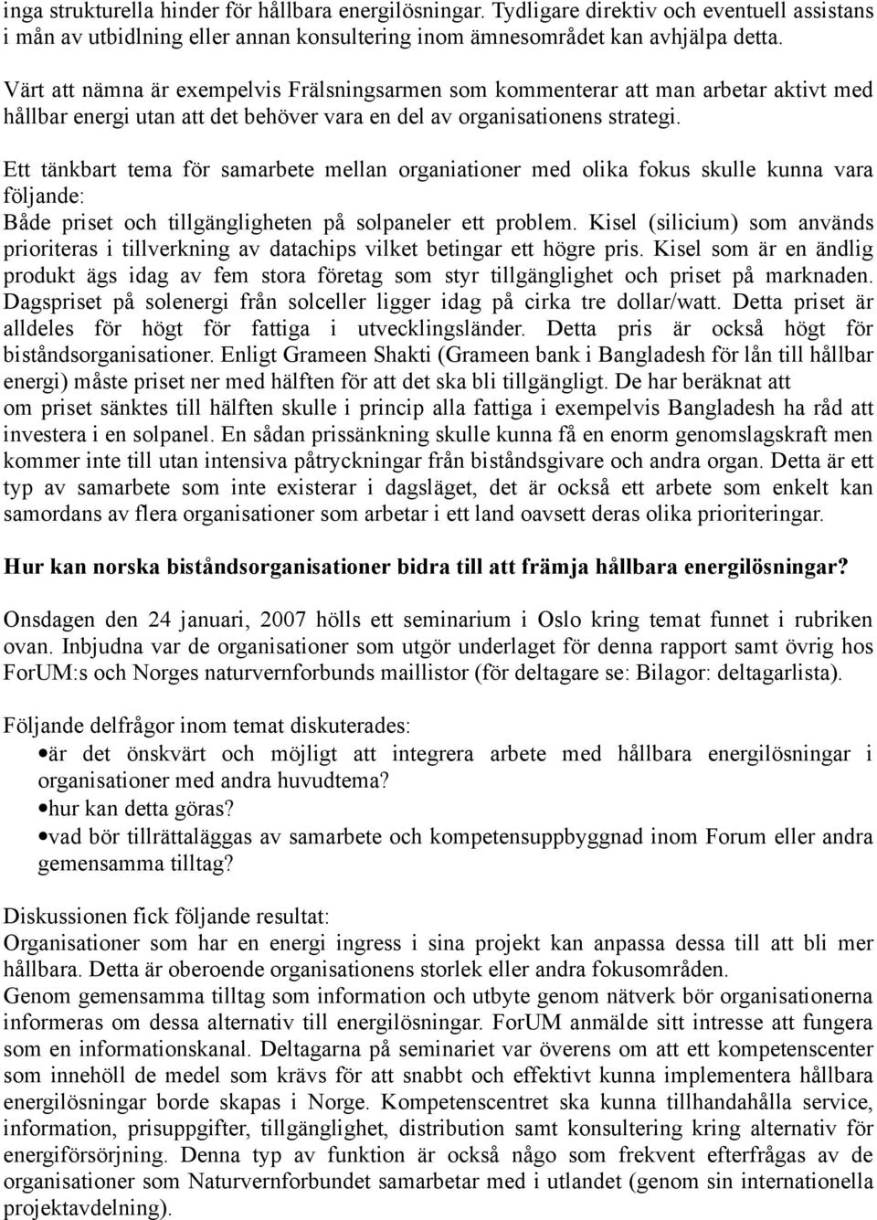 Ett tänkbart tema för samarbete mellan organiationer med olika fokus skulle kunna vara följande: Både priset och tillgängligheten på solpaneler ett problem.