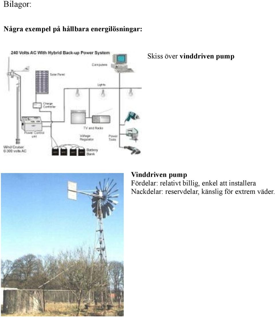 Vinddriven pump Fördelar: relativt billig,