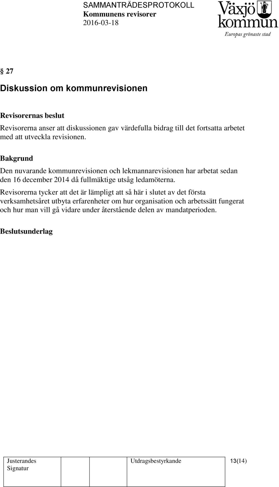 Bakgrund Den nuvarande kommunrevisionen och lekmannarevisionen har arbetat sedan den 16 december 2014 då fullmäktige utsåg ledamöterna.