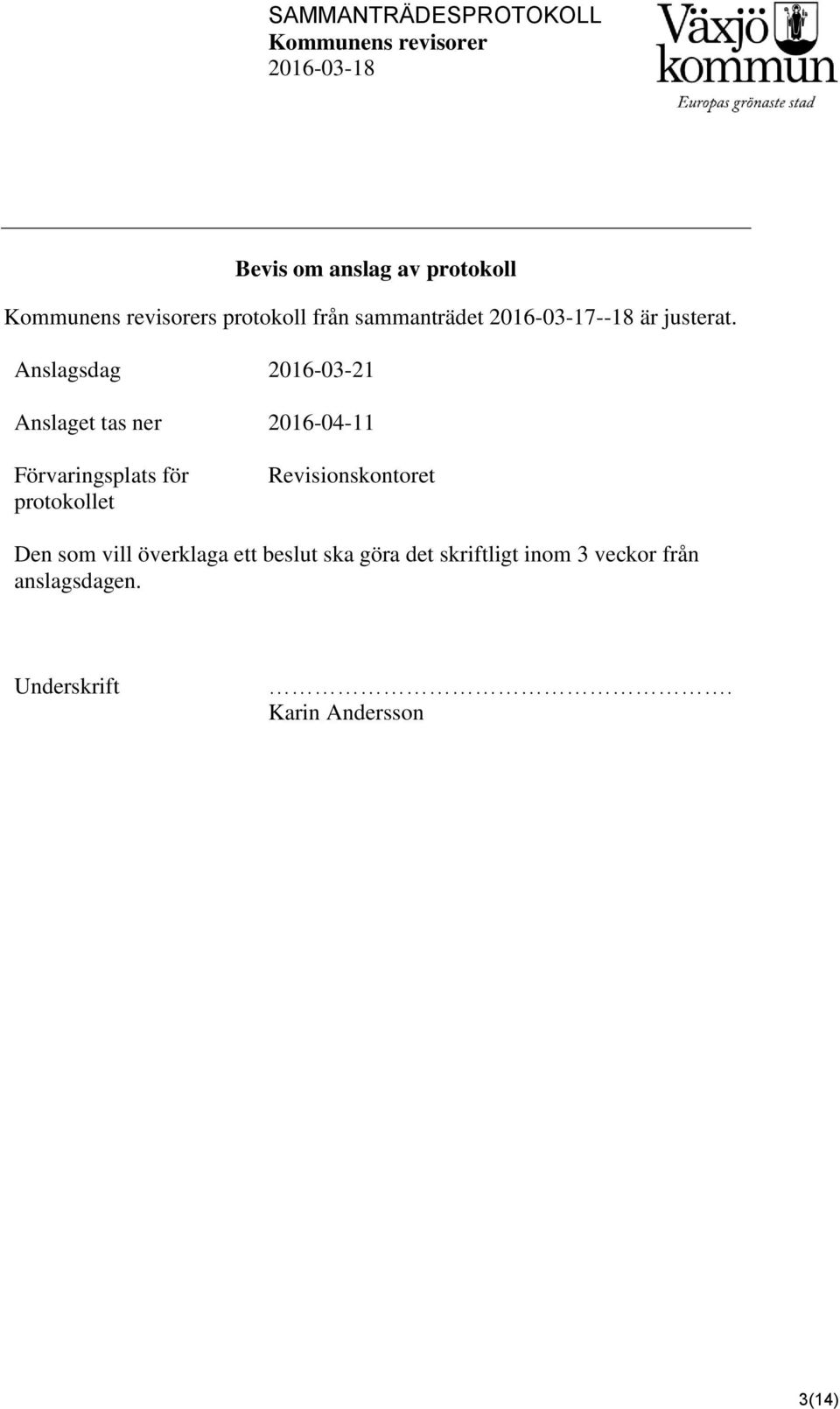 Anslagsdag 2016-03-21 Anslaget tas ner 2016-04-11 Förvaringsplats för