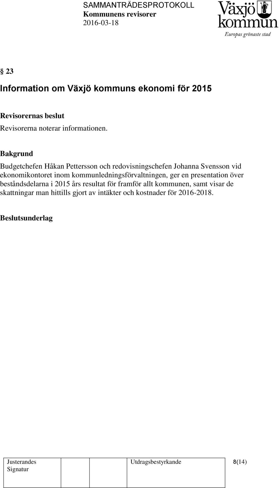 kommunledningsförvaltningen, ger en presentation över beståndsdelarna i 2015 års resultat för framför allt