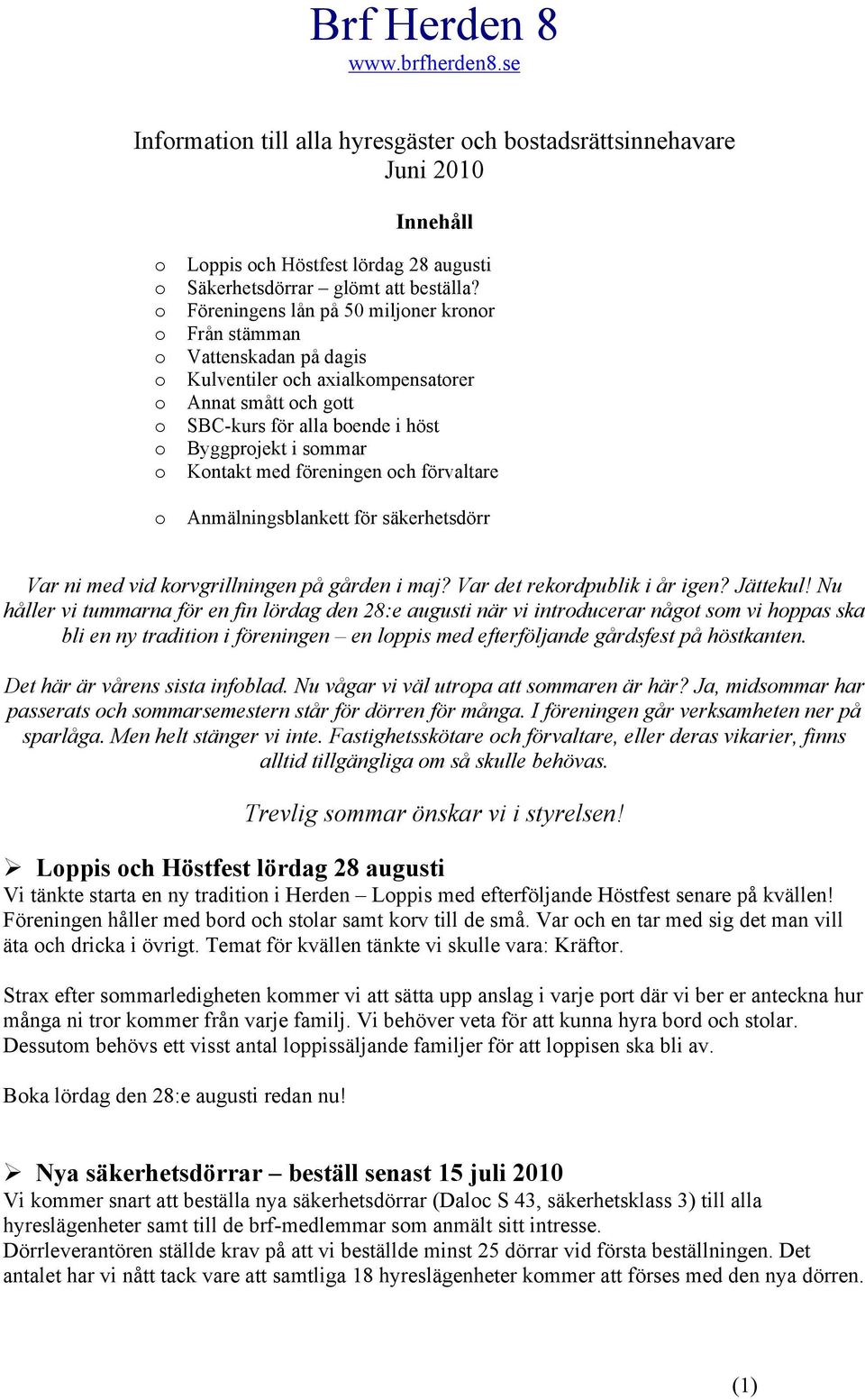 förvaltare Anmälningsblankett för säkerhetsdörr Var ni med vid krvgrillningen på gården i maj? Var det rekrdpublik i år igen? Jättekul!