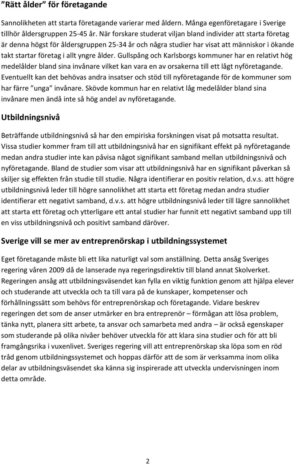 Gullspång och Karlsborgs kommuner har en relativt hög medelålder bland sina invånare vilket kan vara en av orsakerna till ett lågt nyföretagande.