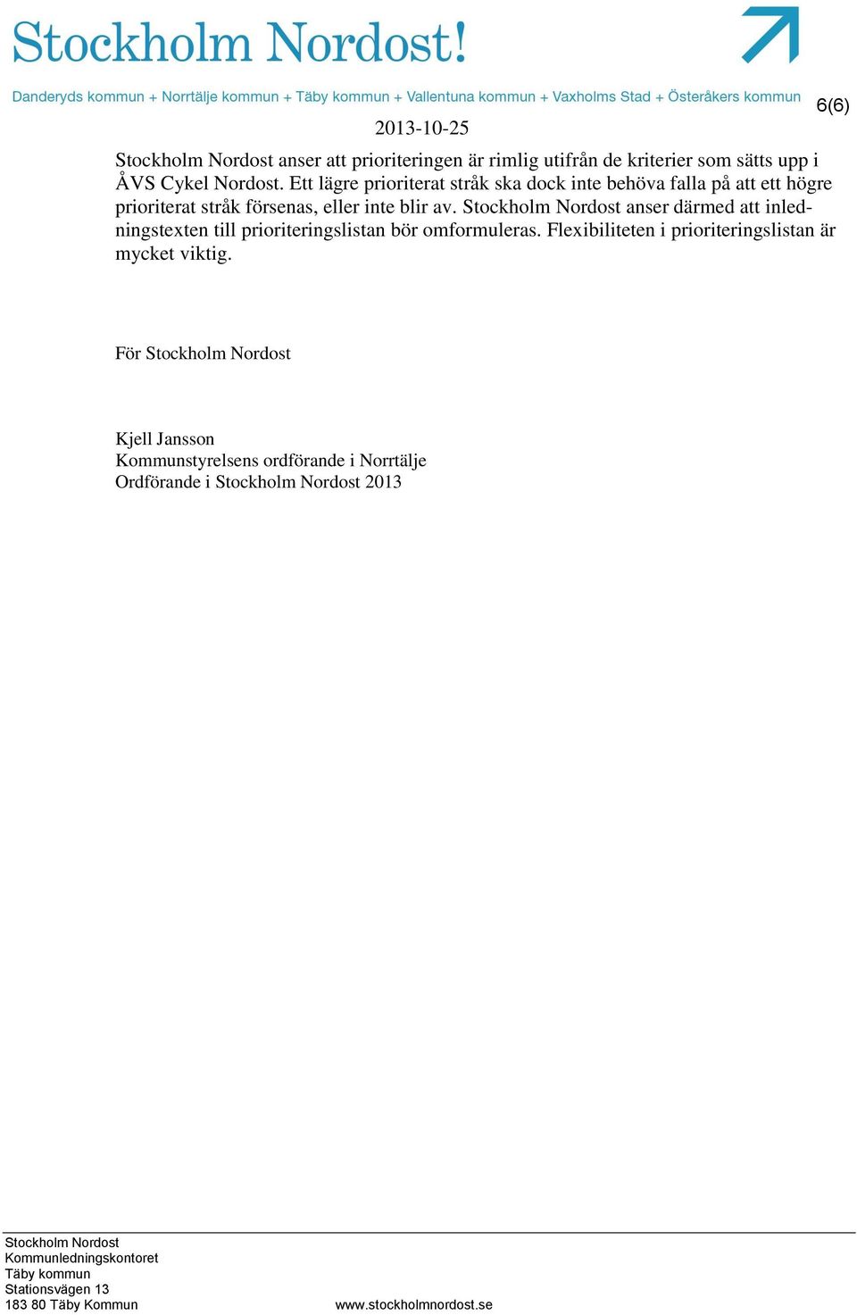 inte blir av. anser därmed att inledningstexten till prioriteringslistan bör omformuleras.