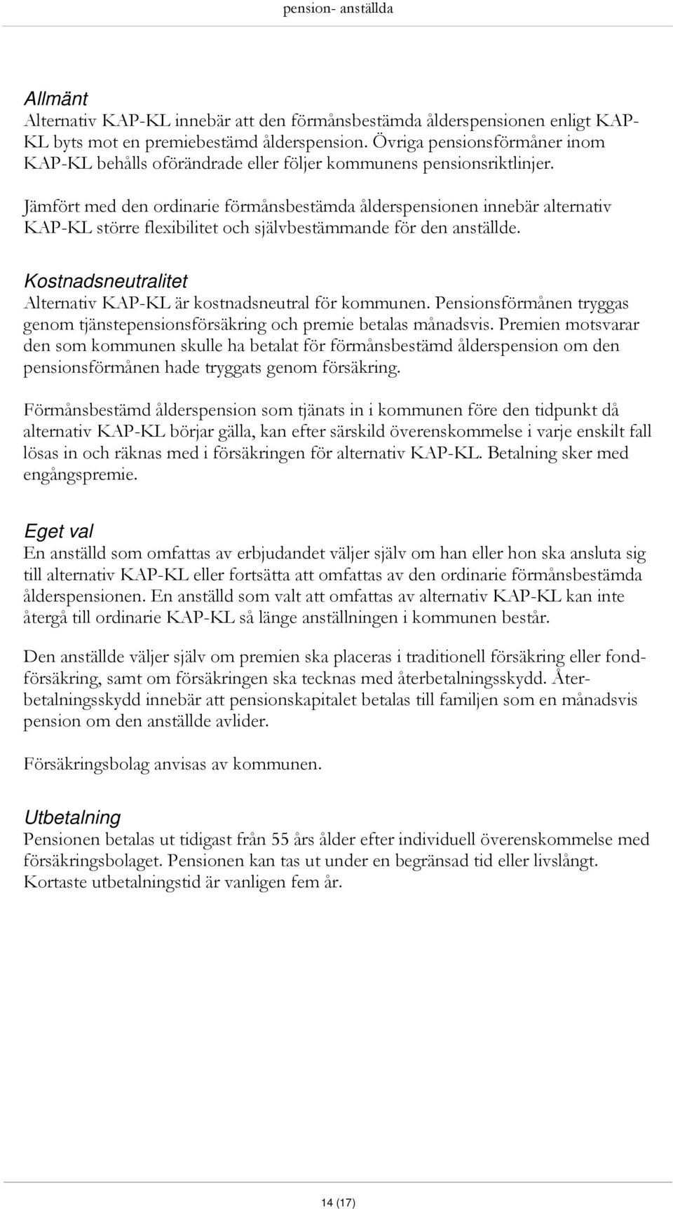 Jämfört med den ordinarie förmånsbestämda ålderspensionen innebär alternativ KAP-KL större flexibilitet och självbestämmande för den anställde.