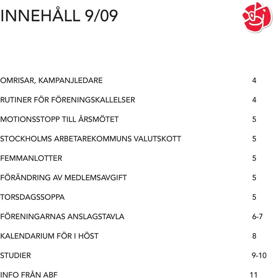 FEMMANLOTTER 5 FÖRÄNDRING AV MEDLEMSAVGIFT 5 TORSDAGSSOPPA 5