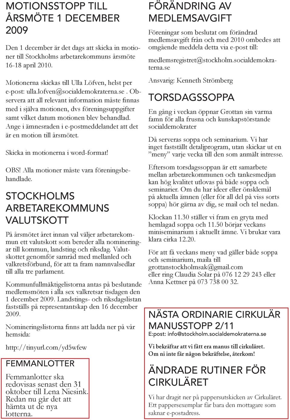 Observera att all relevant information måste finnas med i själva motionen, dvs föreningsuppgifter samt vilket datum motionen blev behandlad.