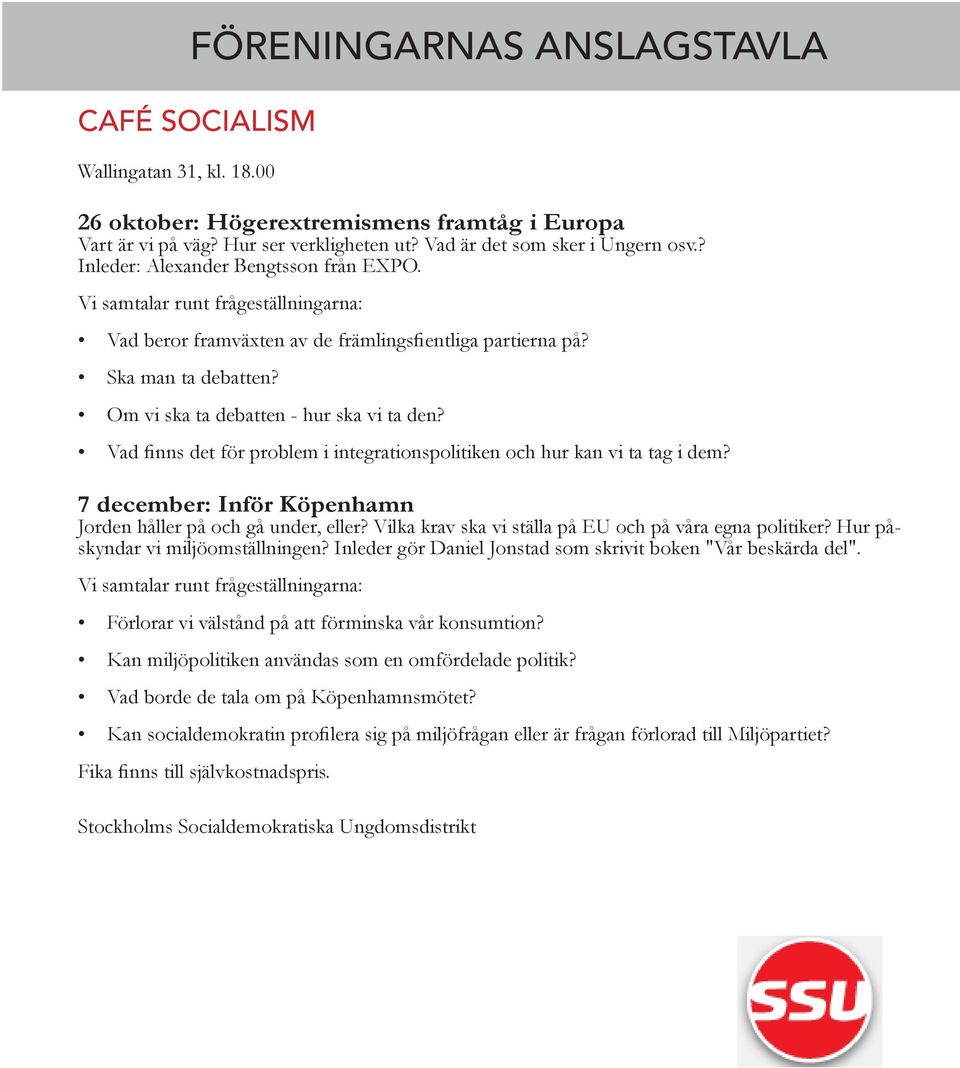 FÖRENINGARNAS ANSLAGSTAVLA Om vi ska ta debatten - hur ska vi ta den? Vad finns det för problem i integrationspolitiken och hur kan vi ta tag i dem?