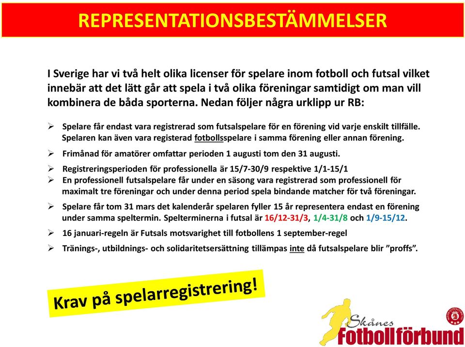 Spelaren kan även vara registerad fotbollsspelare i samma förening eller annan förening. Frimånad för amatörer omfattar perioden 1 augusti tom den 31 augusti.