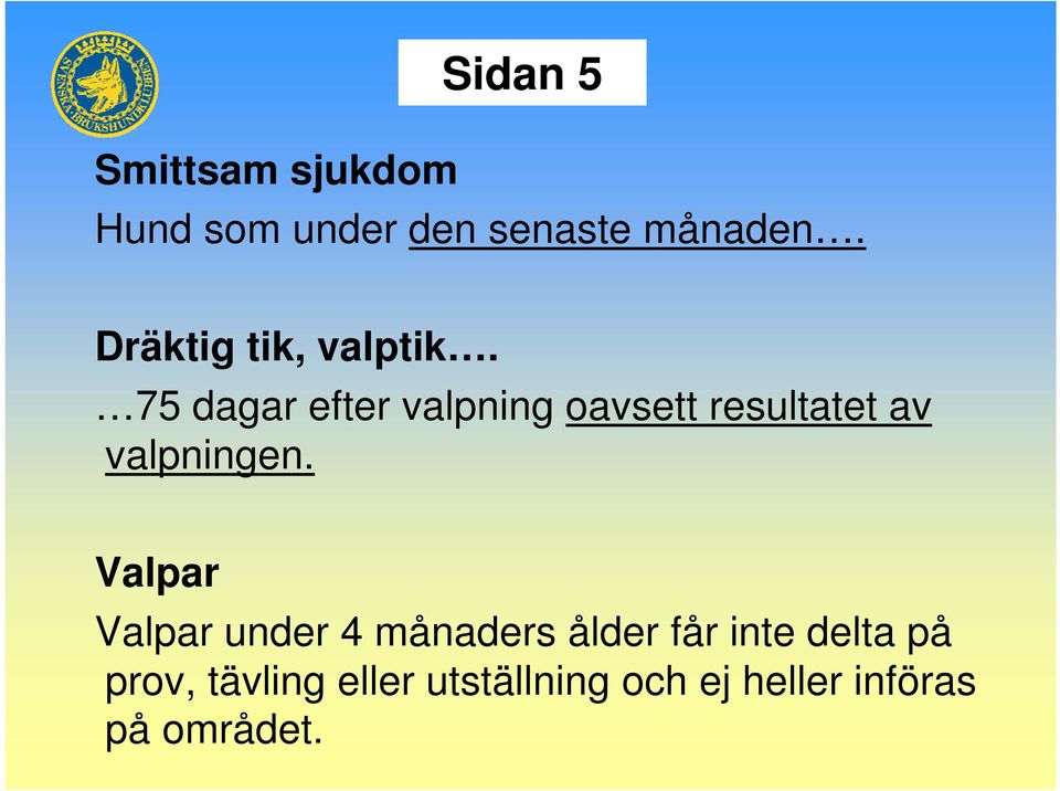 75 dagar efter valpning oavsett resultatet av valpningen.