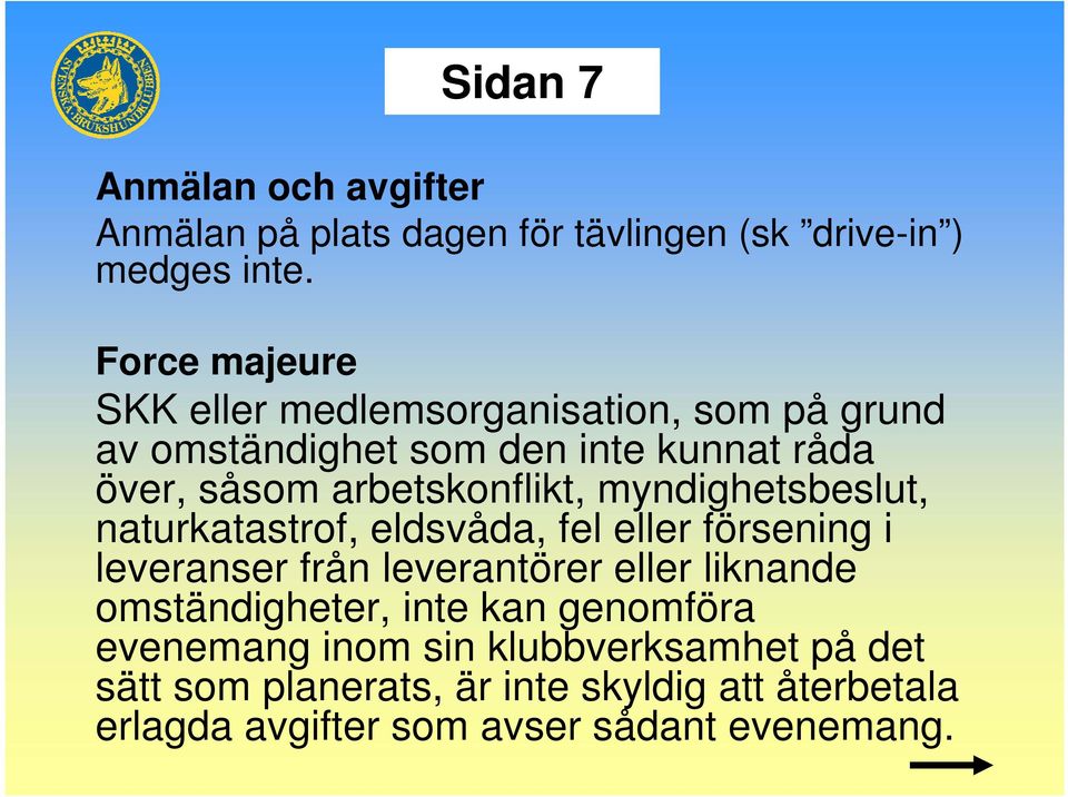 arbetskonflikt, myndighetsbeslut, naturkatastrof, eldsvåda, fel eller försening i leveranser från leverantörer eller liknande