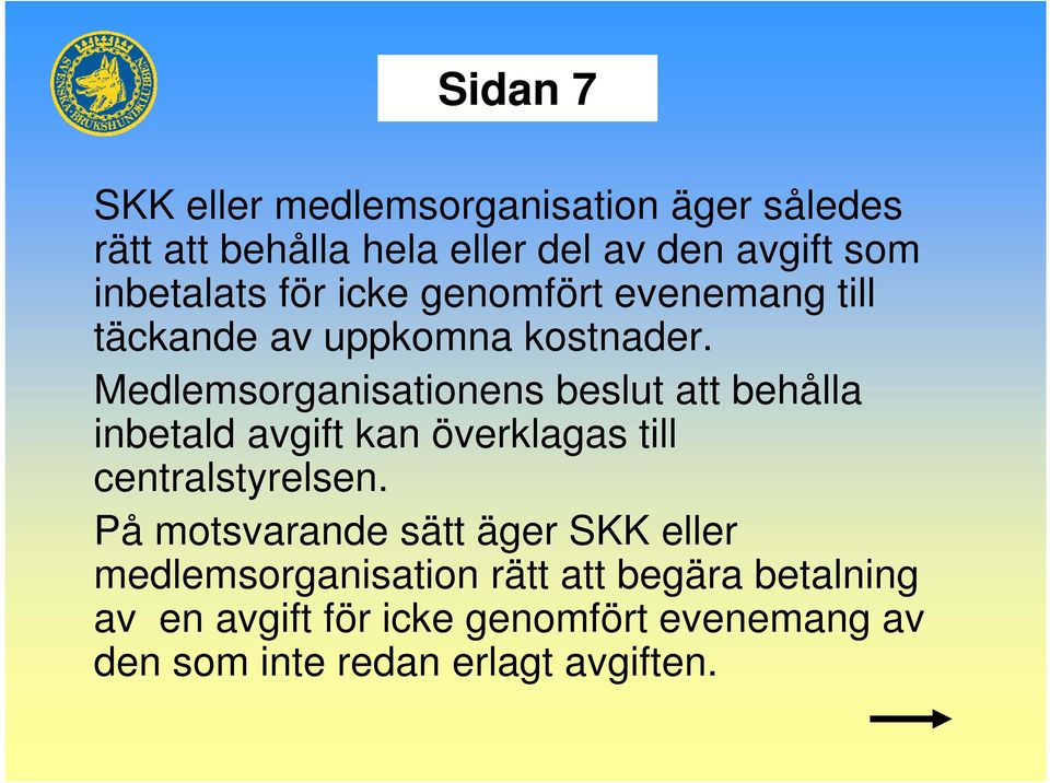 Medlemsorganisationens beslut att behålla inbetald avgift kan överklagas till centralstyrelsen.