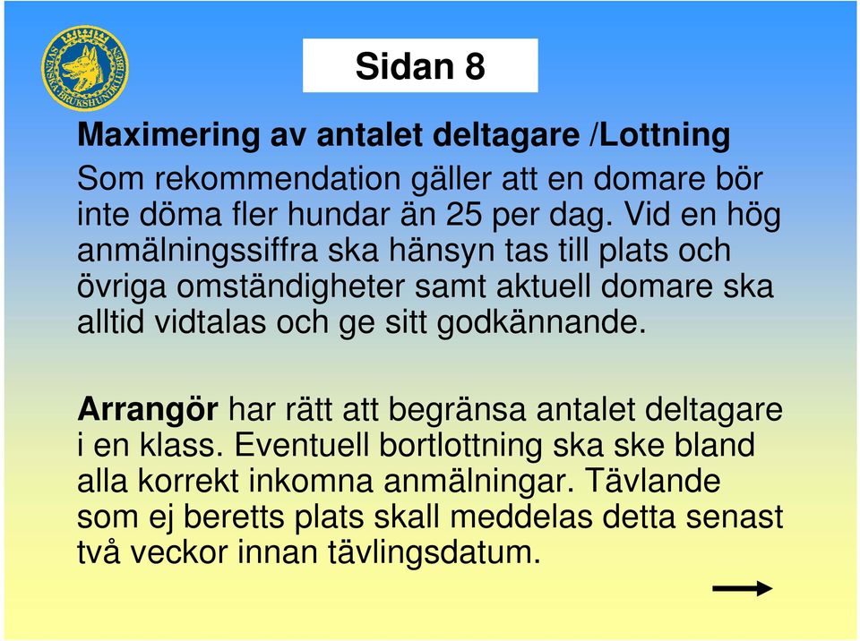 Vid en hög anmälningssiffra ska hänsyn tas till plats och övriga omständigheter samt aktuell domare ska alltid vidtalas och