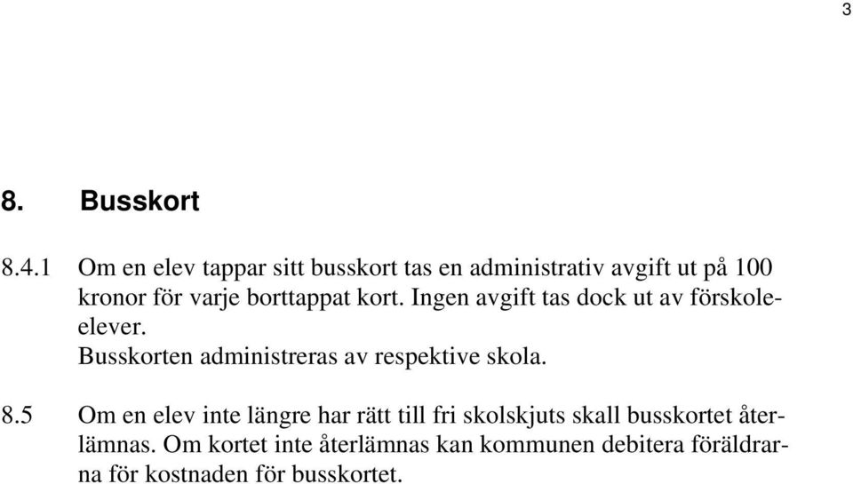 borttappat kort. Ingen avgift tas dock ut av förskoleelever.