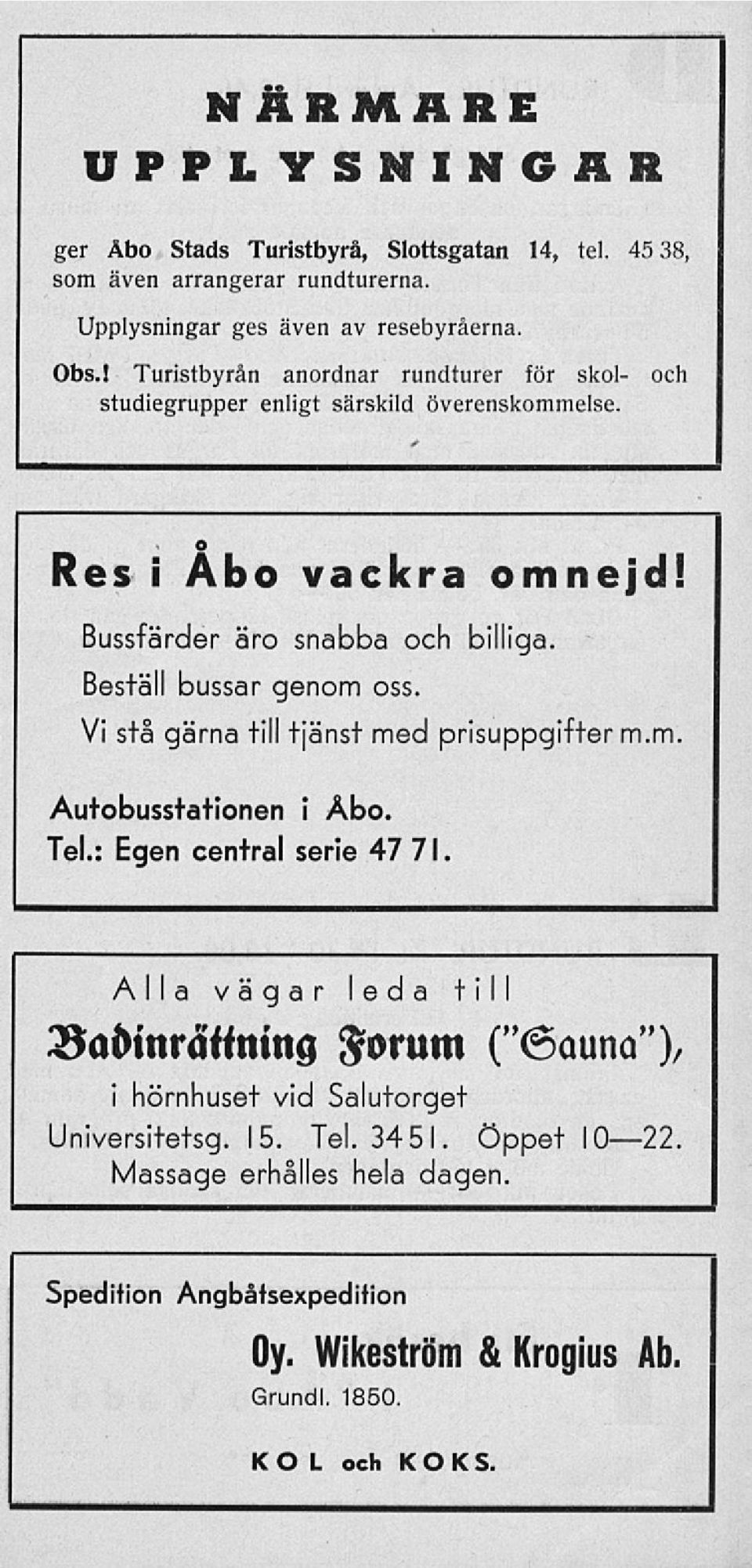 Beställ bussar genom oss. Vi stå gärna till tjänst med prisuppgifter m.m. Autobusstationen i Åbo. Tel.: Egen central serie 47 7 1.