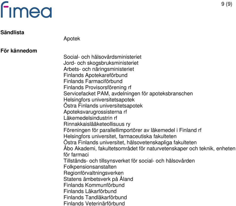 Rinnakkaislääketeollisuus ry Föreningen för parallellimportörer av läkemedel i Finland rf Helsingfors universitet, farmaceutiska fakulteten Östra Finlands universitet, hälsovetenskapliga fakulteten