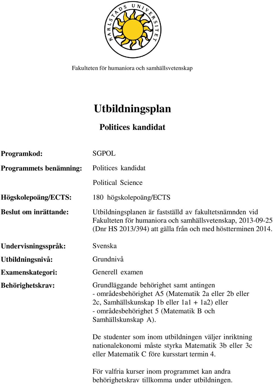 samhällsvetenskap, 2013-09-25 (Dnr HS 2013/394) att gälla från och med höstterminen 2014.