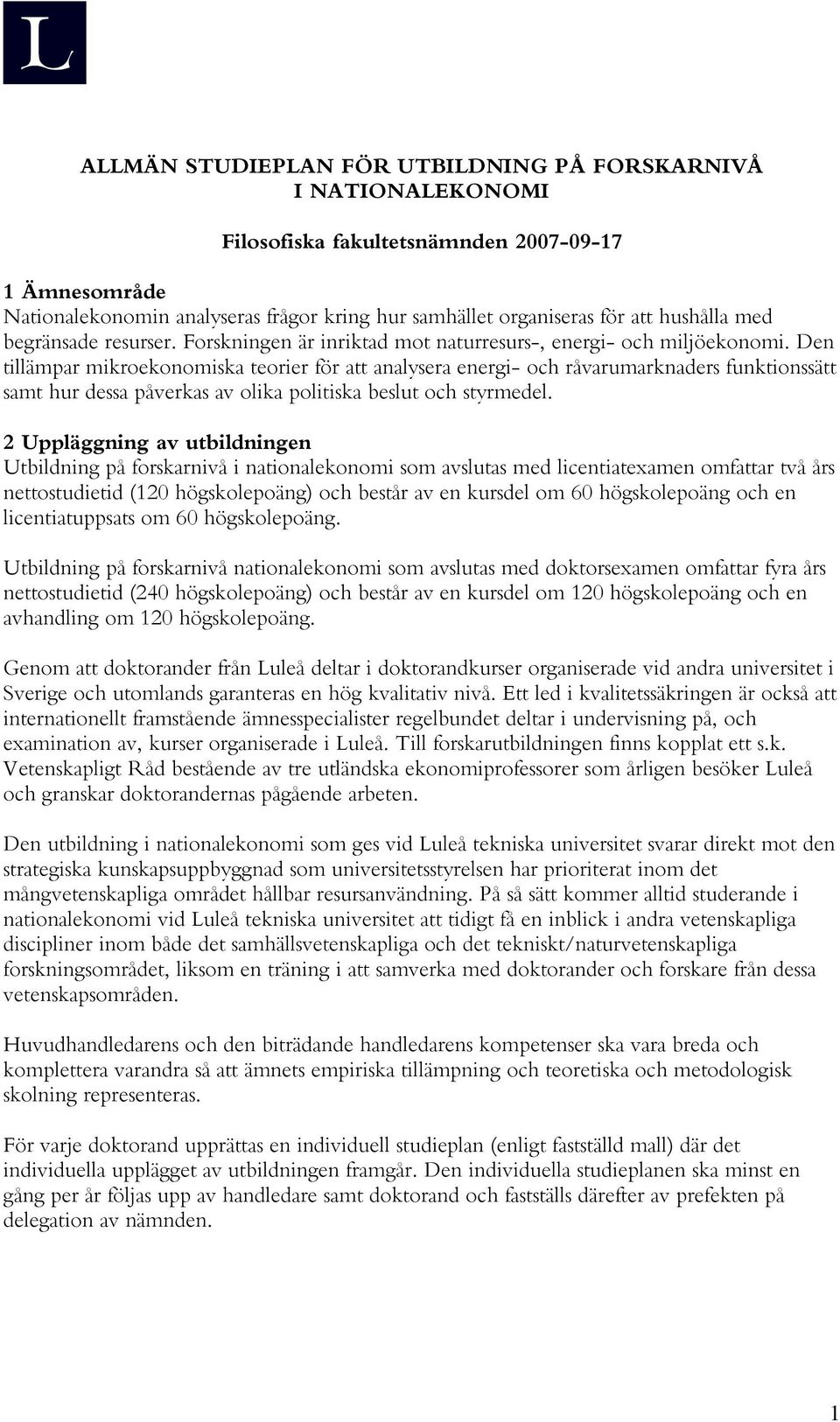 Den tillämpar mikroekonomiska teorier för att analysera energi- och råvarumarknaders funktionssätt samt hur dessa påverkas av olika politiska beslut och styrmedel.