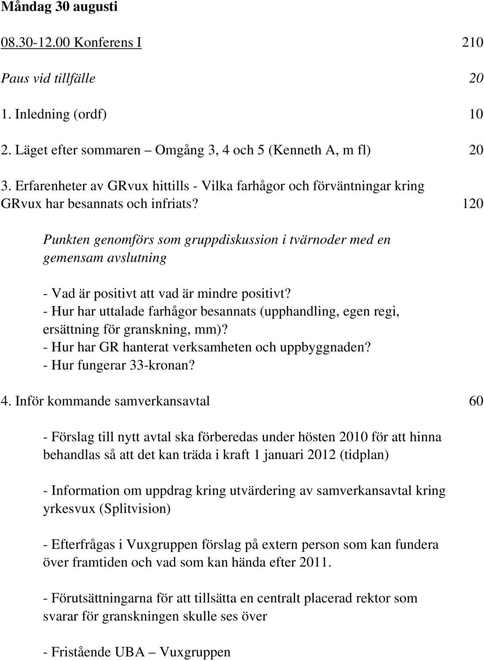 120 Punkten genomförs som gruppdiskussion i tvärnoder med en gemensam avslutning - Vad är positivt att vad är mindre positivt?