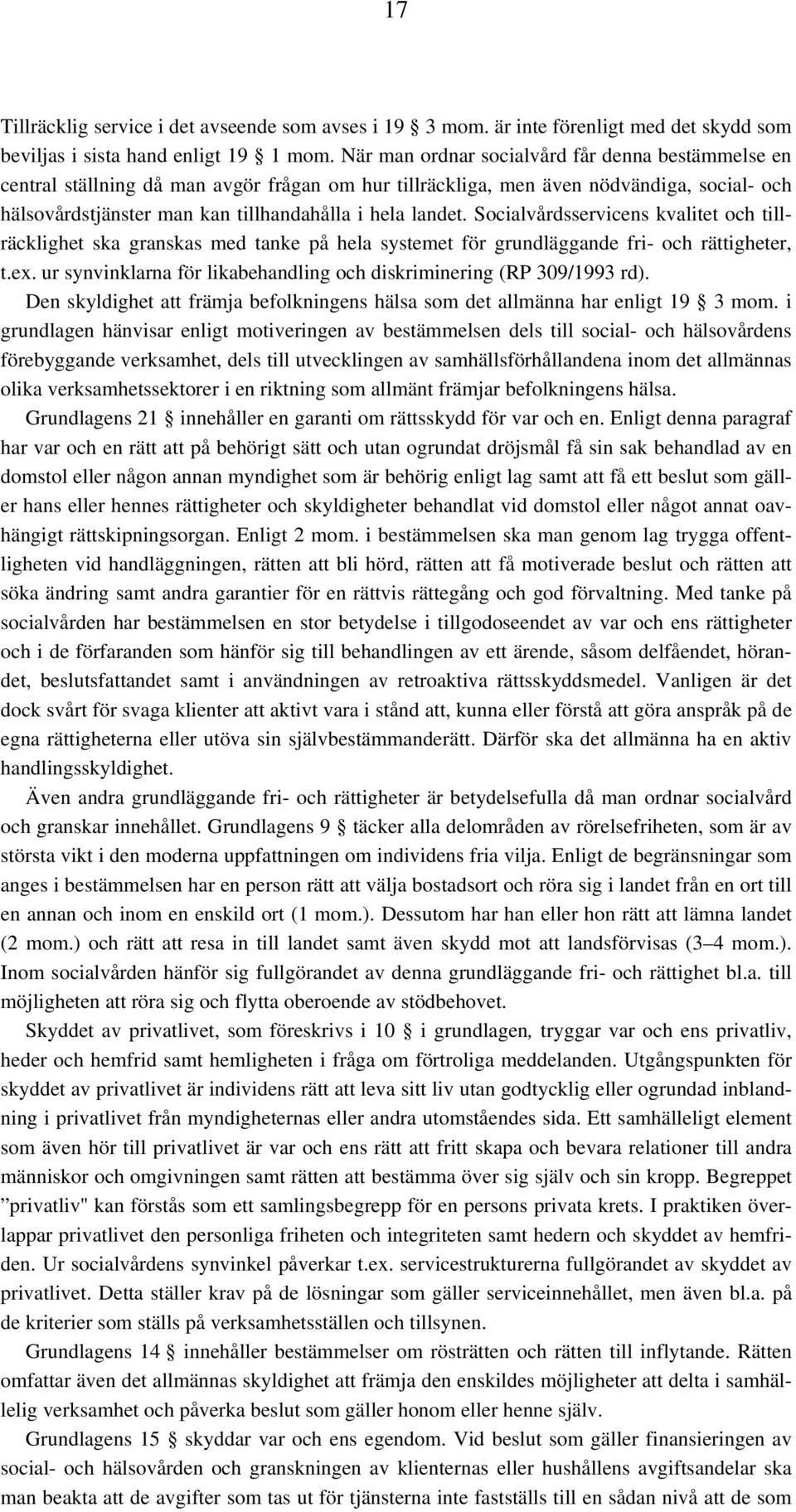 Socialvårdsservicens kvalitet och tillräcklighet ska granskas med tanke på hela systemet för grundläggande fri- och rättigheter, t.ex.