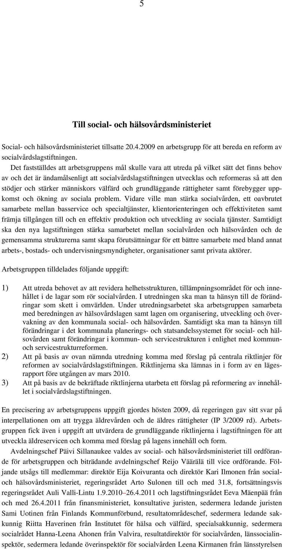 och stärker människors välfärd och grundläggande rättigheter samt förebygger uppkomst och ökning av sociala problem.