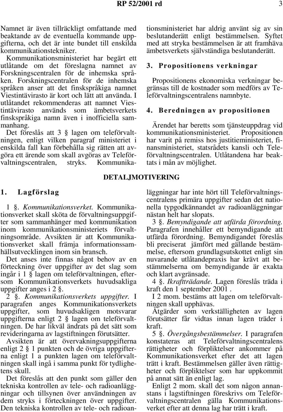 Forskningscentralen för de inhemska språken anser att det finskspråkiga namnet Viestintävirasto är kort och lätt att använda.