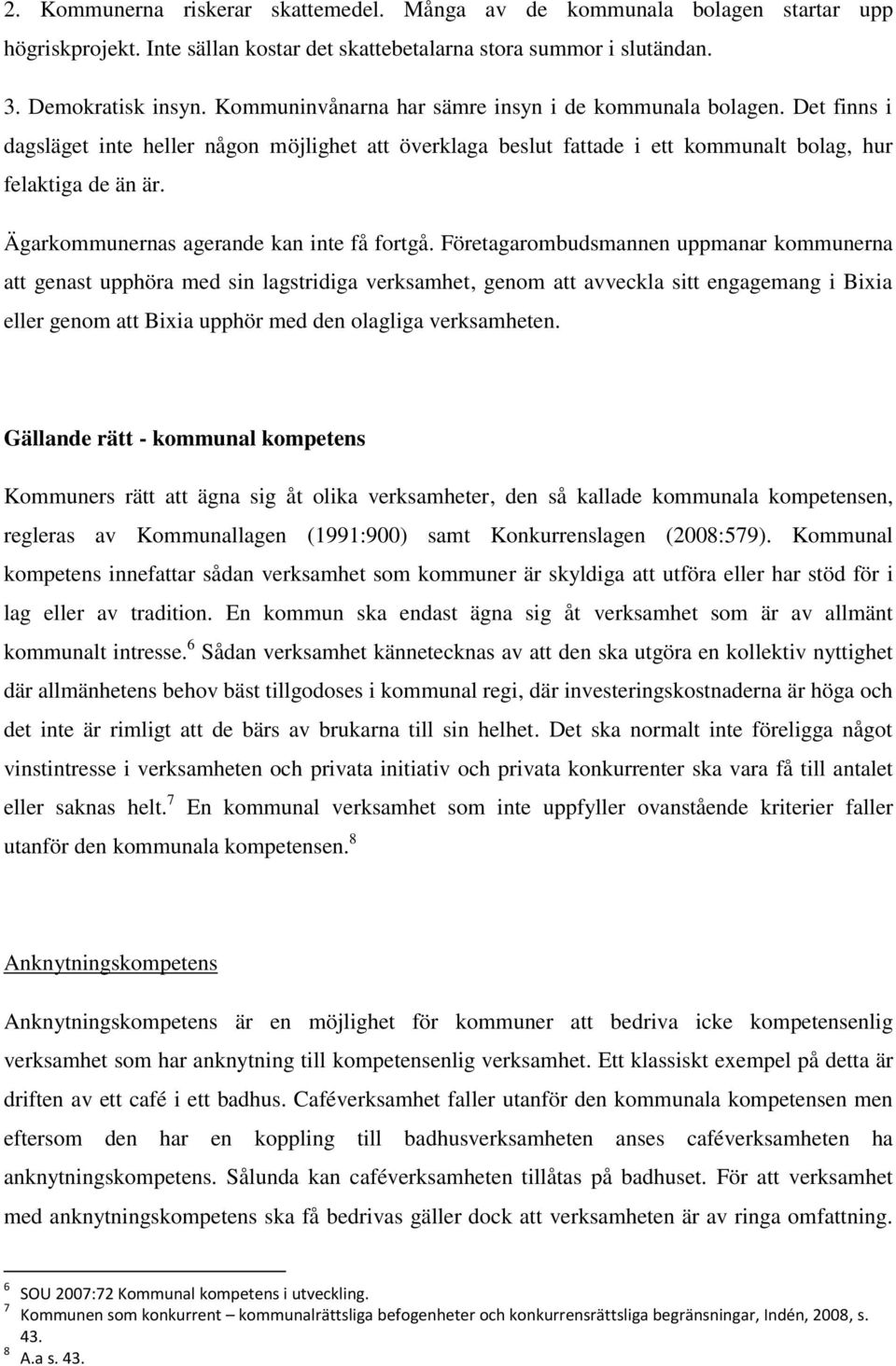 Ägarkommunernas agerande kan inte få fortgå.