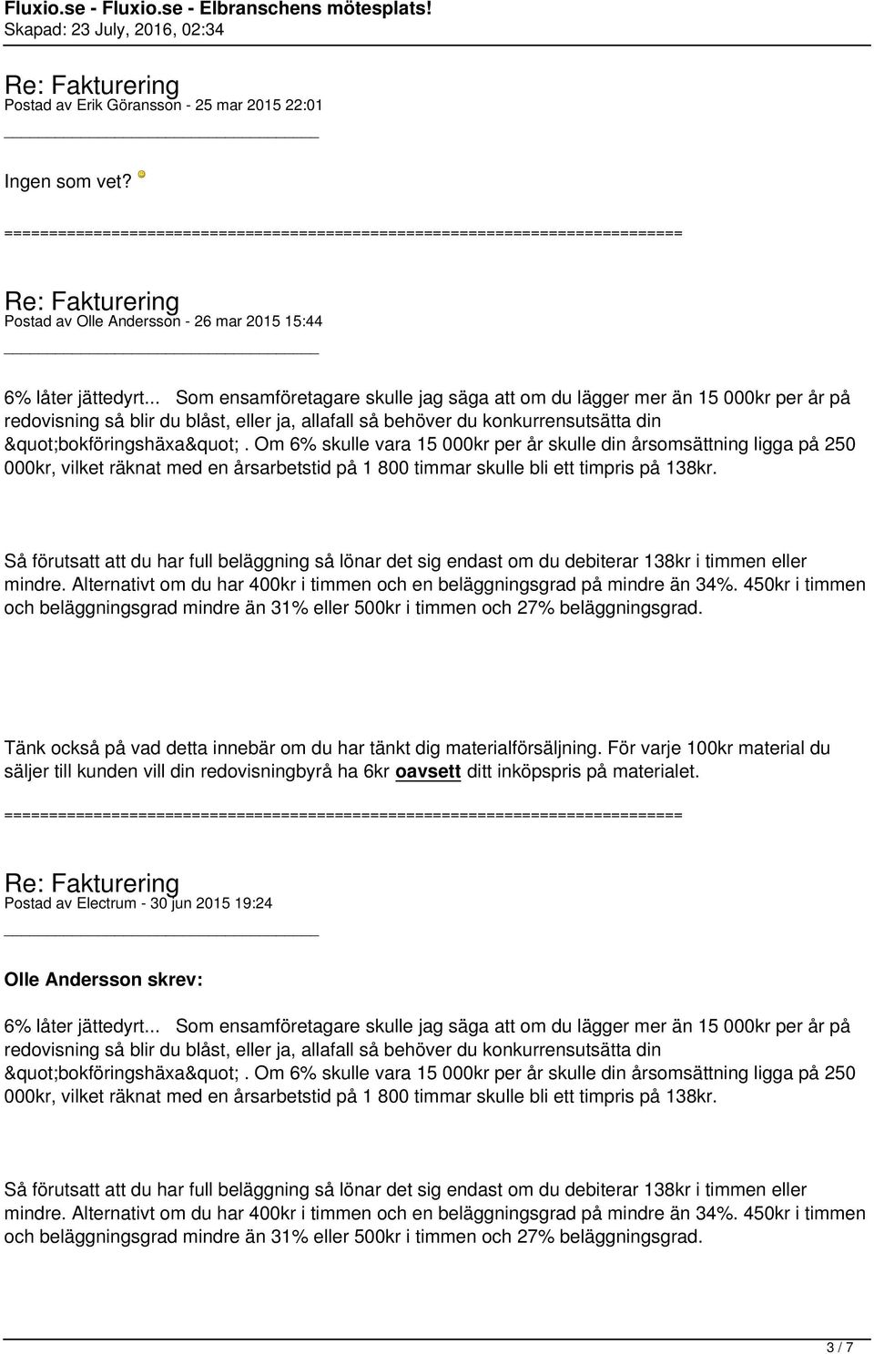 Om 6% skulle vara 15 000kr per år skulle din årsomsättning ligga på 250 000kr, vilket räknat med en årsarbetstid på 1 800 timmar skulle bli ett timpris på 138kr.