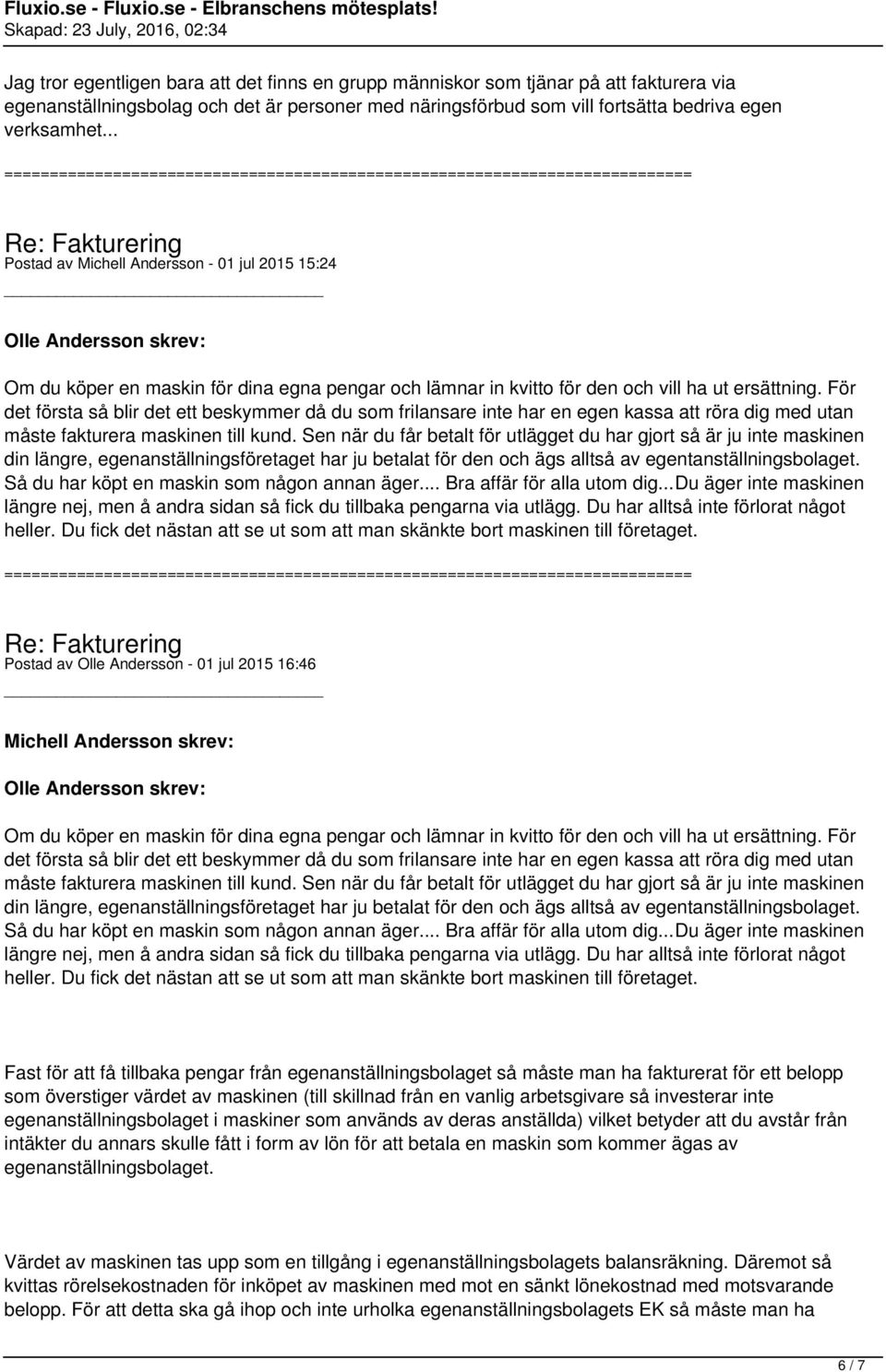 För det första så blir det ett beskymmer då du som frilansare inte har en egen kassa att röra dig med utan måste fakturera maskinen till kund.