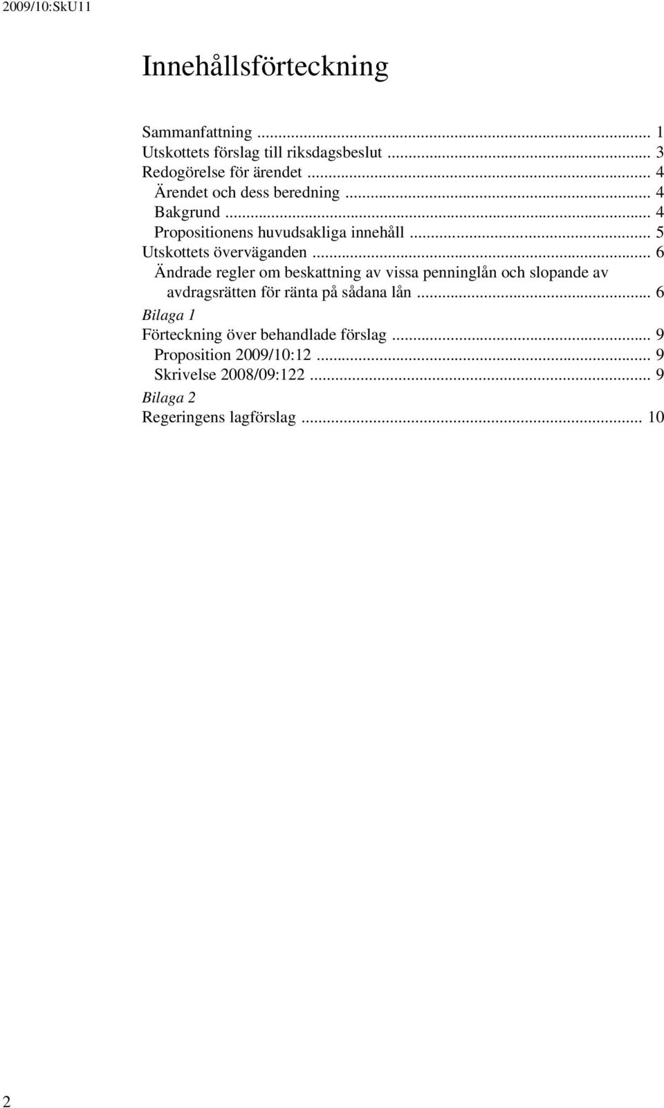 .. 6 Ändrade regler om beskattning av vissa penninglån och slopande av avdragsrätten för ränta på sådana lån.