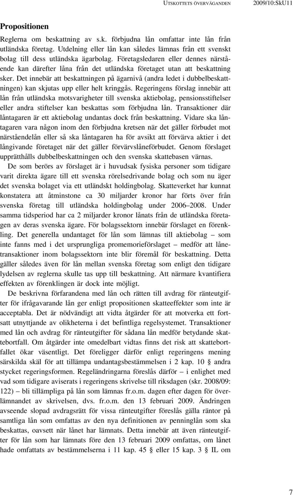 Företagsledaren eller dennes närstående kan därefter låna från det utländska företaget utan att beskattning sker.