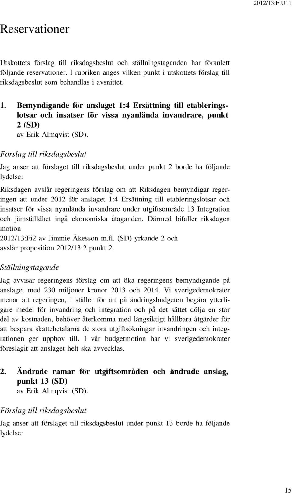 Bemyndigande för anslaget 1:4 Ersättning till etableringslotsar och insatser för vissa nyanlända invandrare, punkt 2 (SD) av Erik Almqvist (SD).