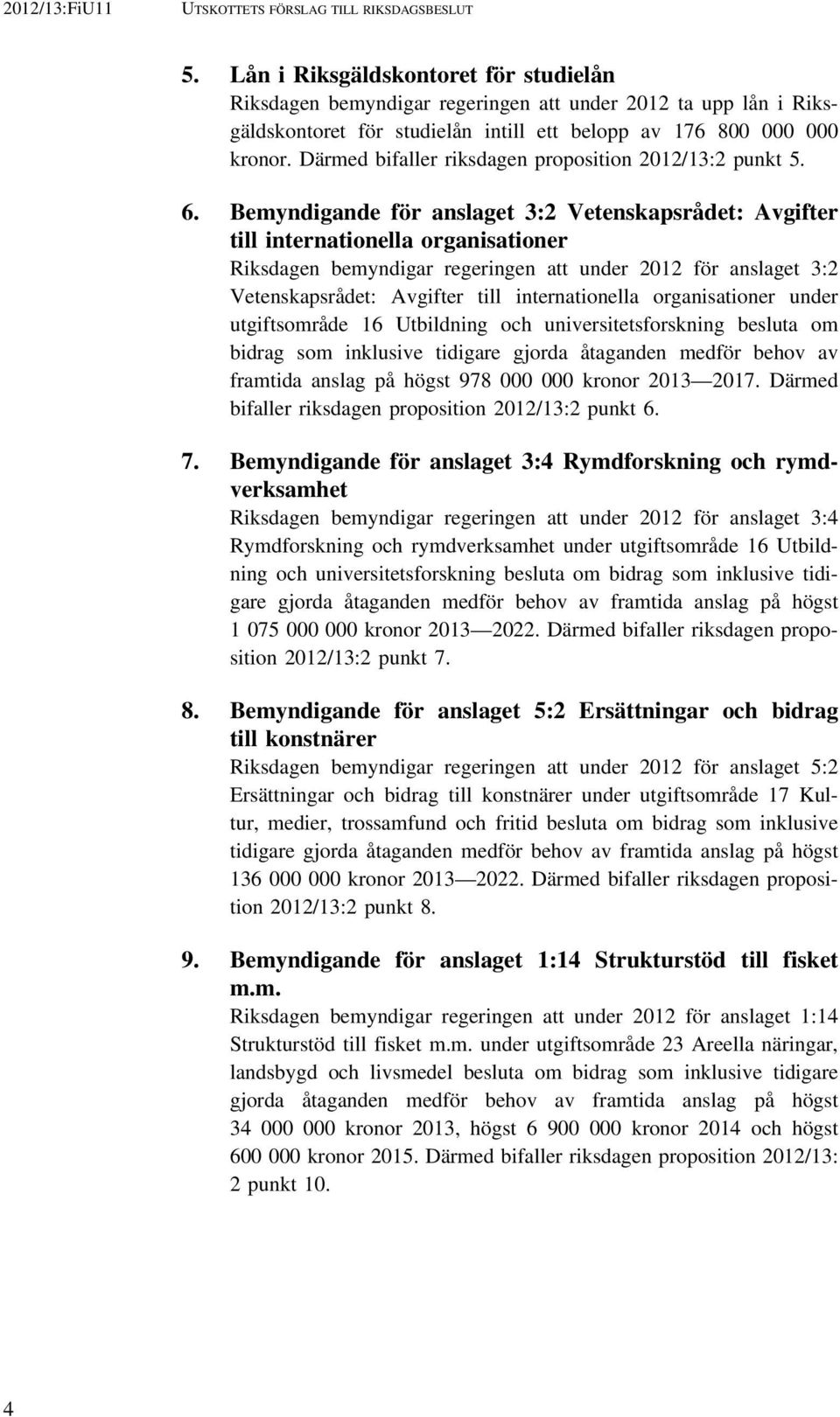 Därmed bifaller riksdagen proposition 2012/13:2 punkt 5. 6.