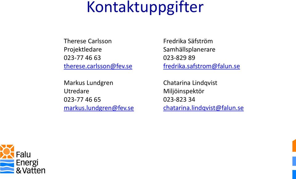 se Fredrika Säfström Samhällsplanerare 023-829 89 fredrika.safstrom@falun.