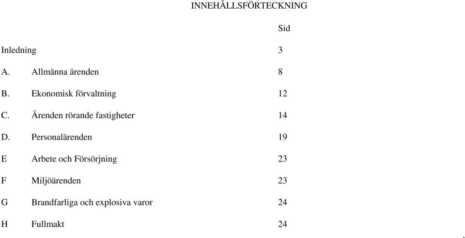 Personalärenden 19 E Arbete och Försörjning 23 F