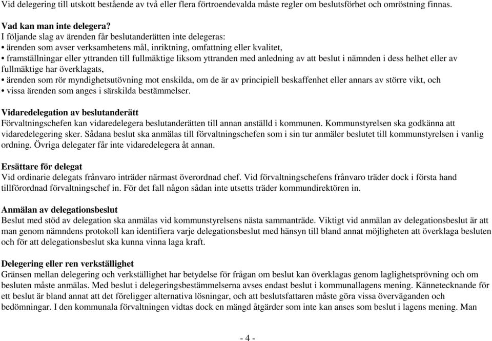 yttranden med anledning av att beslut i nämnden i dess helhet eller av fullmäktige har överklagats, ärenden som rör myndighetsutövning mot enskilda, om de är av principiell beskaffenhet eller annars