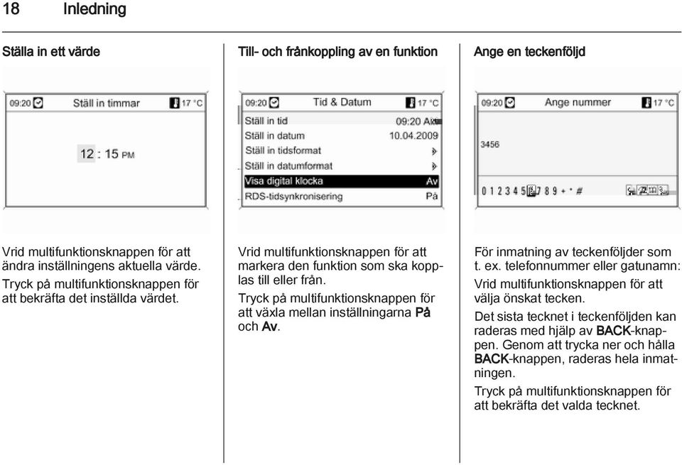 Tryck på multifunktionsknappen för att växla mellan inställningarna På och Av. För inmatning av teckenföljder som t. ex.