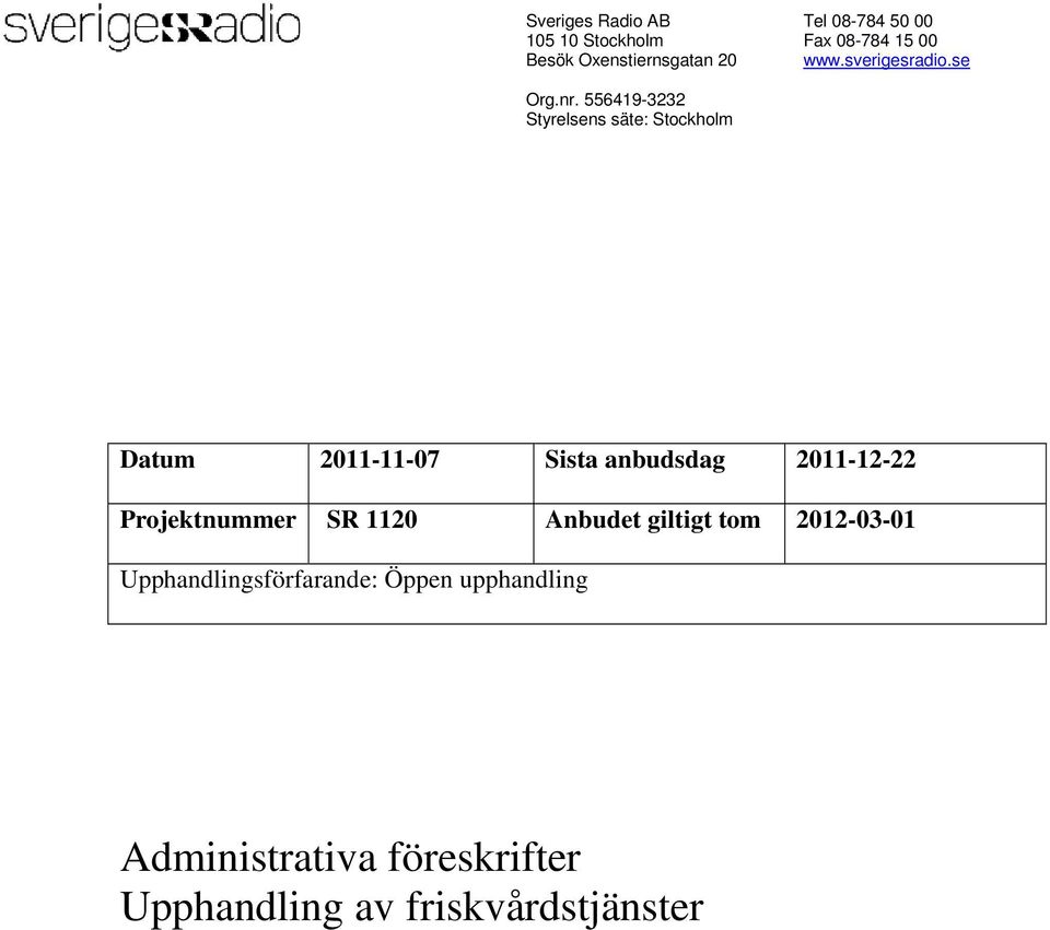 556419-3232 Styrelsens säte: Stockholm Datum 2011-11-07 Sista anbudsdag 2011-12-22