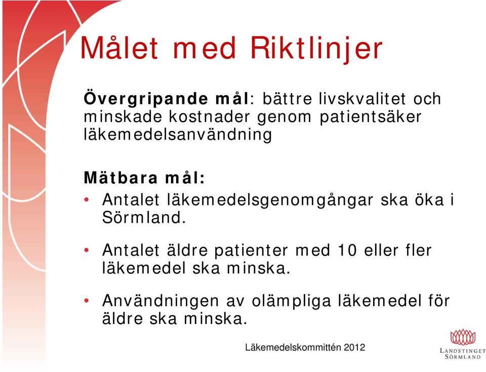 ska öka i Sörmland. Antalet äldre patienter med 10 eller fler läkemedel ska minska.